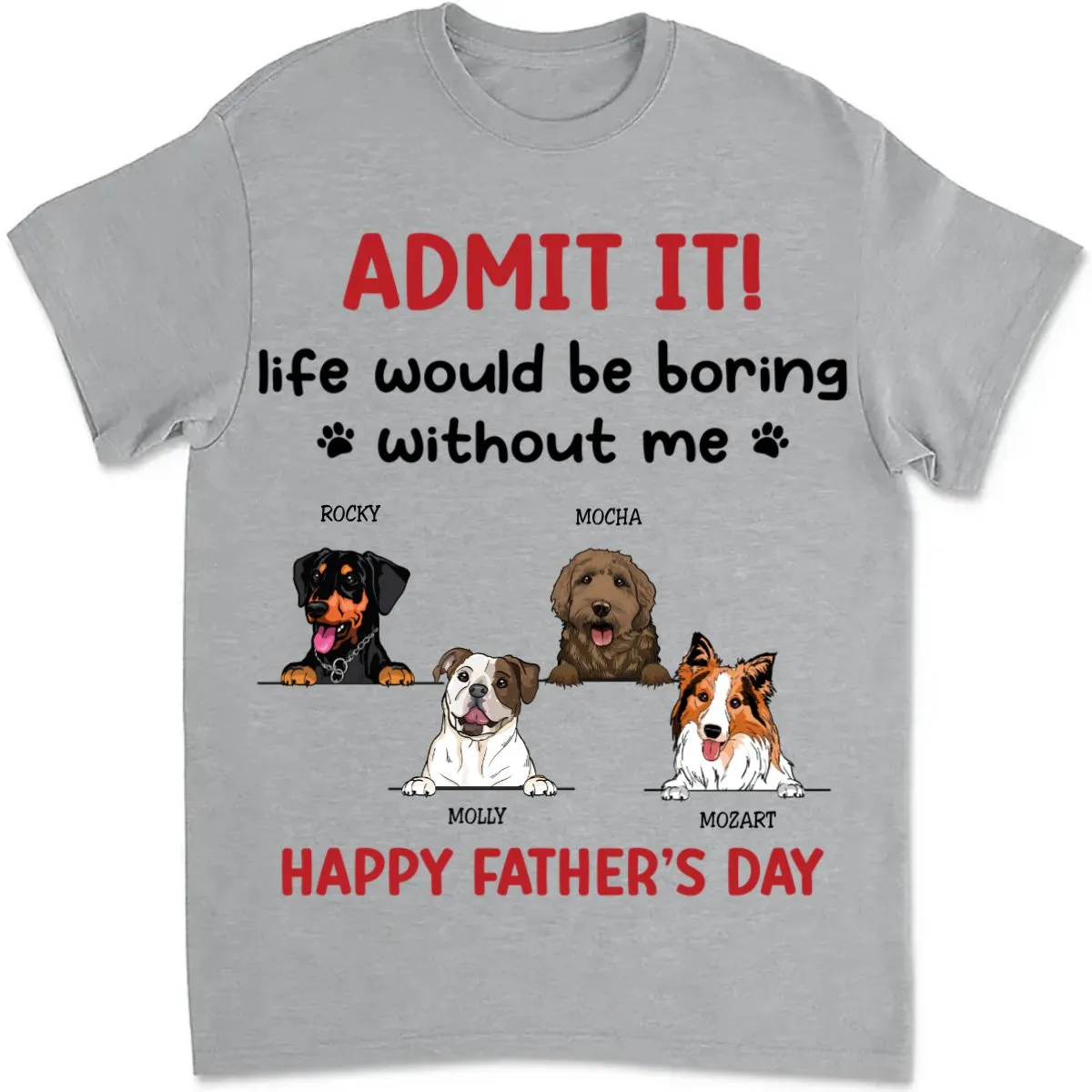 Father's Day - Admit It! Life Would Be Boring Without Us - Personalized T-Shirt (TB)